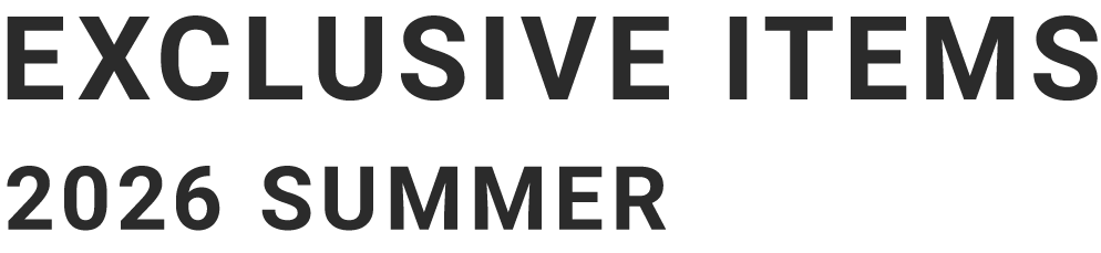 EXCLUSIVE ITEMS 2026 SUMMER