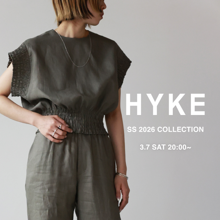 【3.7 sat 20:00-】HYKE SS2026 COLLECTION