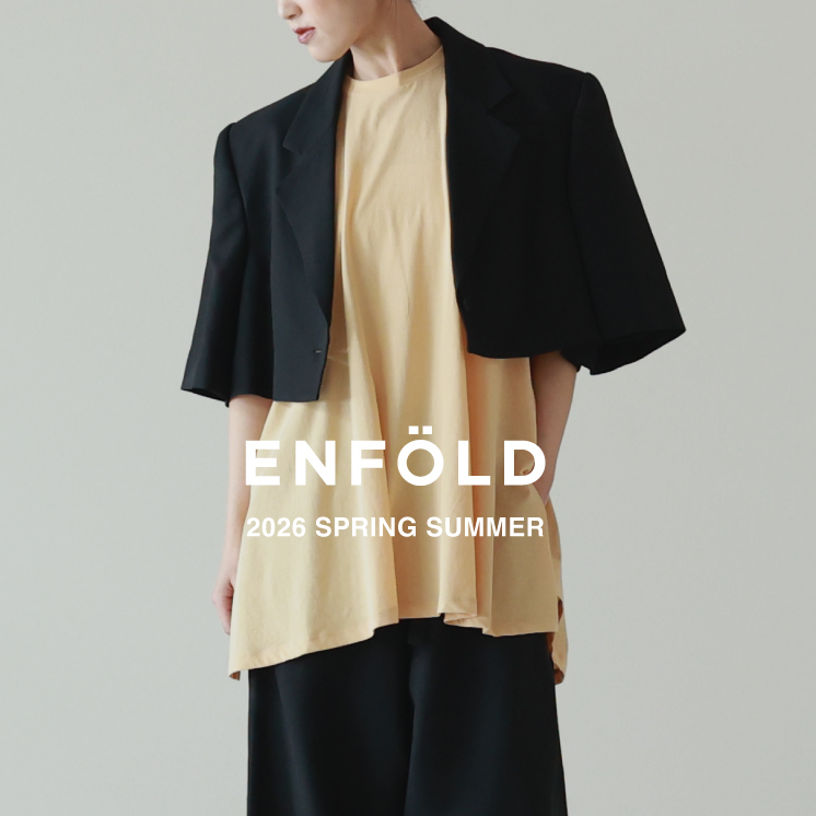 【5.15 fri 12:00~】ENFOLD 2026 Spring Summer
