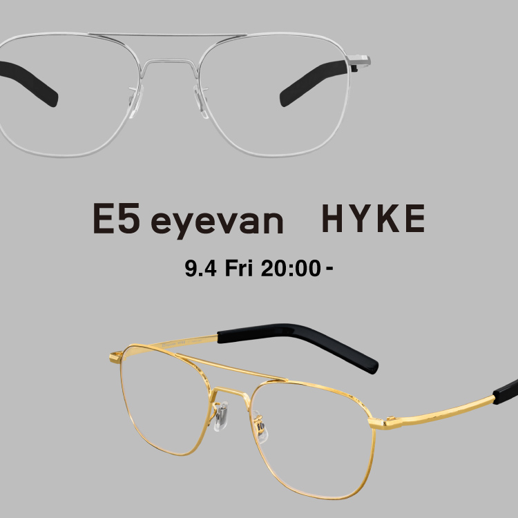 【9.4 20:00発売】HYKE×E5 eyevanコラボレーション｜2026秋冬コレクション