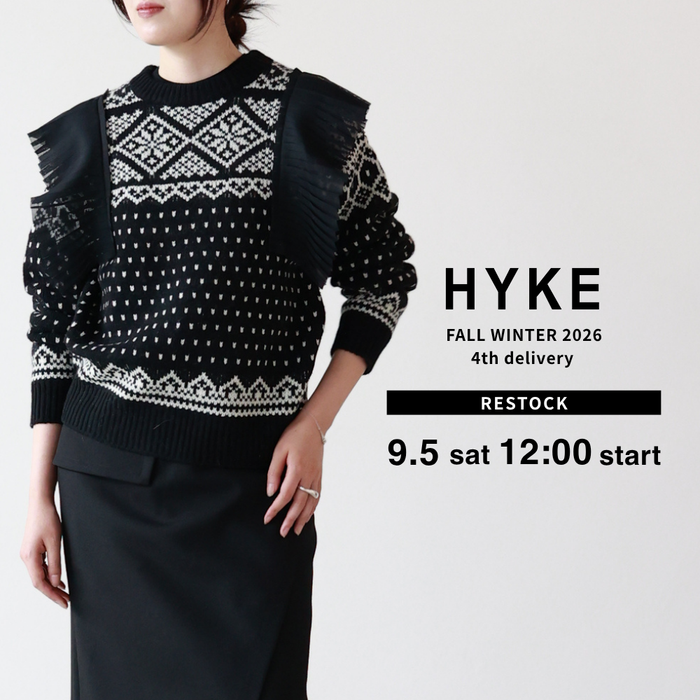 【9.5 sat】HYKE｜ノルディックニットなど、一部完売アイテムが待望の再入荷！